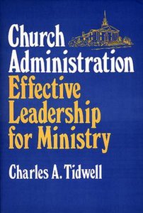 Church Administration: Effective Leadership For Ministry Church Administration: Effective Leadership For Ministry