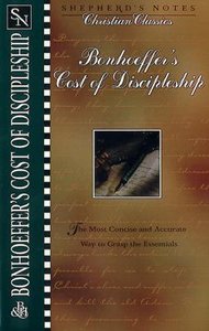 Bonhoeffers Cost of Discipleship (Shepherds Notes Christian Classics Series) Bonhoeffers Cost of Discipleship (Shepherds Notes Christian Classics Series)