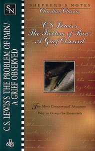 C.S Lewiss the Problem of Pain/A Grief Observed (Shepherds Notes Christian Classics Series) C.S Lewiss the Problem of Pain/A Grief Observed (Shepherds Notes Christian Classics Series)