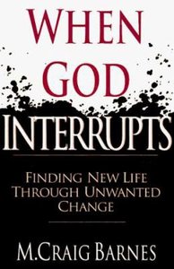 When God Interrupts: Finding New Life Through Unwanted Change When God Interrupts: Finding New Life Through Unwanted Change