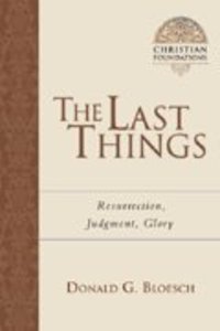 The Last Things (#07 in Christian Foundations Series) The Last Things (#07 in Christian Foundations Series)