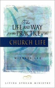 The Life and Way For the Practice of the Church Life The Life and Way For the Practice of the Church Life