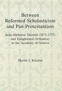 Between Reformed Scholasticism and Pan-Protestantism Between Reformed Scholasticism and Pan-Protestantism