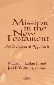 Mission in the New Testament Evangelical Approach Mission in the New Testament Evangelical Approach