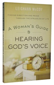 A Womans Guide to Hearing Gods Voice: Finding Direction and Peace Through the Struggles of Life A Womans Guide to Hearing Gods Voice: Finding Direction and Peace Through the Struggles of Life