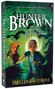 Hunter Brown and the Eye of End (#03 in Codebearers Series) Hunter Brown and the Eye of End (#03 in Codebearers Series)