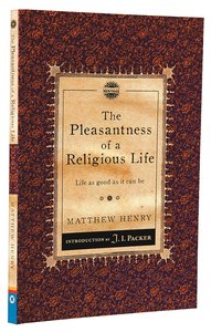 Pleasantness of a Religious Life, The: Life as Good as It Can Be (Christian Heritage Puritan Series) Pleasantness of a Religious Life, The: Life as Good as It Can Be (Christian Heritage Puritan Series)