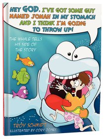 The Whale Tells His Side of the Story: Hey God, Ive Got Some Guy Named Jonah in My Stomach and I Think Im Gonna Throw Up! The Whale Tells His Side of the Story: Hey God, Ive Got Some Guy Named Jonah in My Stomach and I Think Im Gonna Throw Up!
