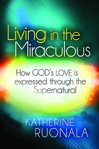 Living in the Miraculous Living in the Miraculous