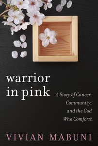 Warrior in Pink: A Story of Cancer, Community and the God Who Comforts Warrior in Pink: A Story of Cancer, Community and the God Who Comforts