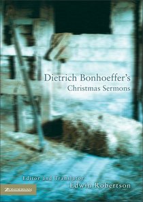 Dietrich Bonhoeffers Christmas Sermons Dietrich Bonhoeffers Christmas Sermons