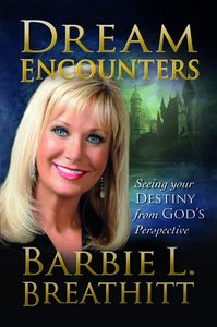 Dream Encounters: Seeing Your Destiny From Gods Perspective Dream Encounters: Seeing Your Destiny From Gods Perspective