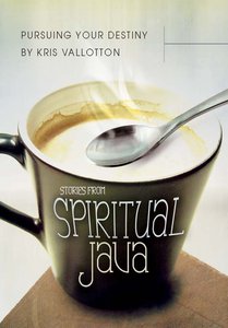 Pursuing Your Destiny: Stories From Spiritual Java Pursuing Your Destiny: Stories From Spiritual Java