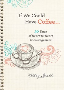 If We Could Have Coffee...:30 Days of Heart-To-Heart Encouragement (Ebook Shorts) If We Could Have Coffee...:30 Days of Heart-To-Heart Encouragement (Ebook Shorts)