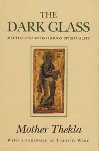 The Dark Glass: Meditations in Orthodox Spirituality The Dark Glass: Meditations in Orthodox Spirituality