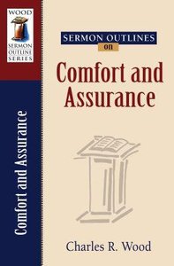 Comfort and Assurance (Wood Sermon Outline Series) Comfort and Assurance (Wood Sermon Outline Series)