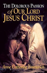 Dolorous Passion of Our Lord Jesus Christ Dolorous Passion of Our Lord Jesus Christ
