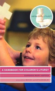 Serving the Church: A Handbook of Childrens Liturgy Serving the Church: A Handbook of Childrens Liturgy