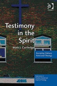 Testimony in the Spirit Rescripting Ordinary Pentecostal Theology Testimony in the Spirit Rescripting Ordinary Pentecostal Theology