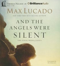 And the Angels Were Silent: The Final Week of Jesus (Unabridged, 5 Cds) And the Angels Were Silent: The Final Week of Jesus (Unabridged, 5 Cds)