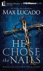 He Chose the Nails (Unabridged, 3 Cds) He Chose the Nails (Unabridged, 3 Cds)