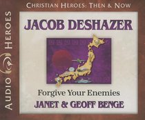 Jacob Deshazer - Forgive Your Enemies (Unabridged, 4 CDS) (Christian Heroes Then & Now Audio Series) Jacob Deshazer - Forgive Your Enemies (Unabridged, 4 CDS) (Christian Heroes Then & Now Audio Series)
