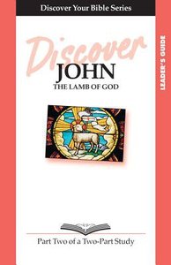 John (Leader Guide, 12 Sessions, Intermediate) (Volume 2) (Discover Your Bible Series) John (Leader Guide, 12 Sessions, Intermediate) (Volume 2) (Discover Your Bible Series)
