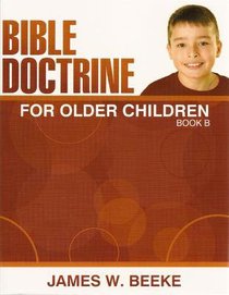 Bible Doctrine For Older Children (Ages 11+) (Book B, 11-20) Bible Doctrine For Older Children (Ages 11+) (Book B, 11-20)