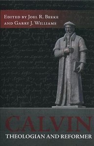 Calvin, Theologian and Reformer Calvin, Theologian and Reformer