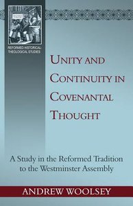Unity and Continuity in Covenantal Thought (Reformed Historical Theological Studies Series) Unity and Continuity in Covenantal Thought (Reformed Historical Theological Studies Series)
