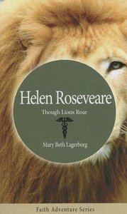 Though Lions Roar (Story Of Helen Roseveare) Though Lions Roar (Story Of Helen Roseveare)