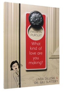 Passion Pursuit: What Kind of Love Are You Making? Passion Pursuit: What Kind of Love Are You Making?