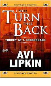 I Will Turn Thee Back: Turkey At a Crossroads I Will Turn Thee Back: Turkey At a Crossroads