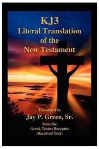 Kj3 Literal Translation of the New Testament (2nd Edition) Kj3 Literal Translation of the New Testament (2nd Edition)