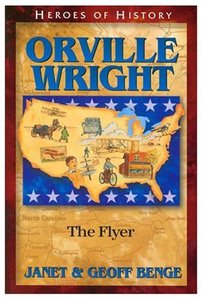 Orville Wright - the Flyer (Heroes Of History Series) Orville Wright - the Flyer (Heroes Of History Series)