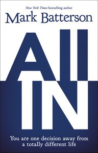 All in: You Are One Decision Away From a Totally Different Life All in: You Are One Decision Away From a Totally Different Life