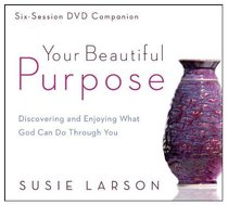 Your Beautiful Purpose: Discovering and Enjoying What God Can Do Through You Your Beautiful Purpose: Discovering and Enjoying What God Can Do Through You