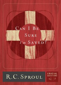Can I Be Sure Im Saved? (#07 in Crucial Questions Series) Can I Be Sure Im Saved? (#07 in Crucial Questions Series)