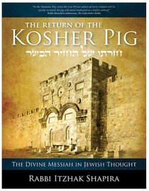 The Return of the Kosher Pig: The Divine Messiah in Jewish Thought The Return of the Kosher Pig: The Divine Messiah in Jewish Thought