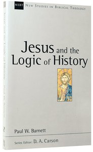 Jesus and the Logic of History (New Studies In Biblical Theology Series) Jesus and the Logic of History (New Studies In Biblical Theology Series)