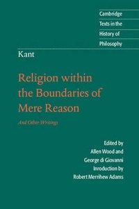 Kant: Religion Within the Bounds of Mere Reason Kant: Religion Within the Bounds of Mere Reason
