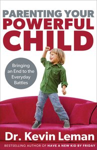 Parenting Your Powerful Child: Bringing An End to the Everyday Battles Parenting Your Powerful Child: Bringing An End to the Everyday Battles