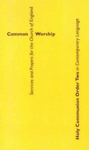 Common Worship: Holy Communion Order Two in Contemporary Language Common Worship: Holy Communion Order Two in Contemporary Language