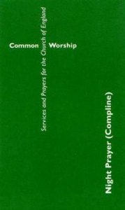 Common Worship: Night Prayer (Compline) Common Worship: Night Prayer (Compline)