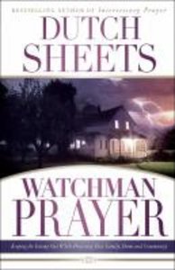 Watchman Prayer: Keeping the Enemy Out While Protecting Your Family, Home and Community Watchman Prayer: Keeping the Enemy Out While Protecting Your Family, Home and Community