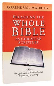 Preaching the Whole Bible as Christian Scripture Preaching the Whole Bible as Christian Scripture
