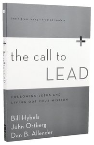 The Call to Lead: Following Jesus and Living Out Your Mission The Call to Lead: Following Jesus and Living Out Your Mission