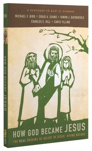 How God Became Jesus: The Origins of Belief in Jesus Divine Nature - a Reponse to Bart Ehrman How God Became Jesus: The Origins of Belief in Jesus Divine Nature - a Reponse to Bart Ehrman