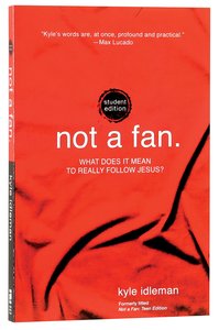 Not a Fan: What Does It Mean to Really Follow Jesus? (Student Edition) Not a Fan: What Does It Mean to Really Follow Jesus? (Student Edition)
