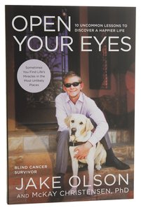 Open Your Eyes:10 Uncommon Lessons to Discover a Happier Life Open Your Eyes:10 Uncommon Lessons to Discover a Happier Life